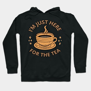 I'm just here for the tea Hoodie